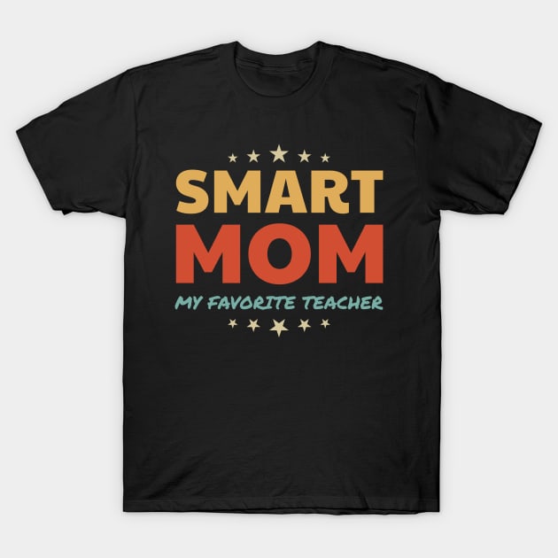 Smart Mom - My Favorite Teacher T-Shirt by All About Nerds